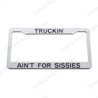 Truckin' Ain'T For Sissies Chrome Plastic License Plate Frame